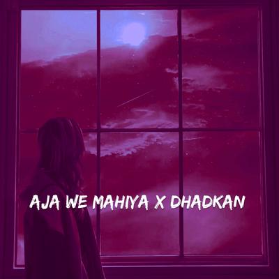 Aja Ve Mahiya X Dhadkan's cover