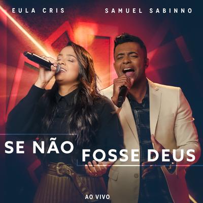 Se Não Fosse Deus (Ao Vivo) By Eula Cris, Samuel Sabinno's cover