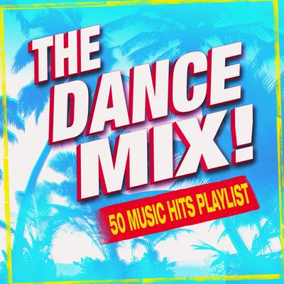 The Dance Mix! 50 Music Hits Playlist's cover