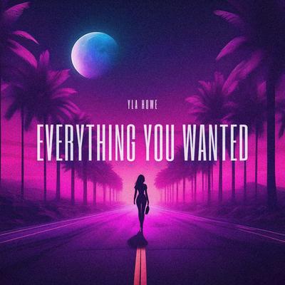 Everything You Wanted By YLA Howe's cover