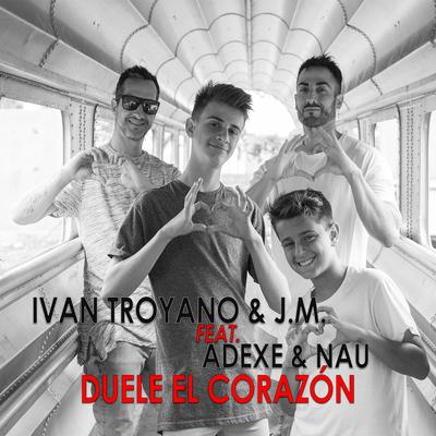 Duele El Corazon (feat. Adexe & Nau) By Adexe & Nau, Iván Troyano & Jm's cover