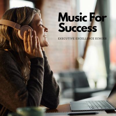 Music For Success: Executive Excellence Echoes's cover