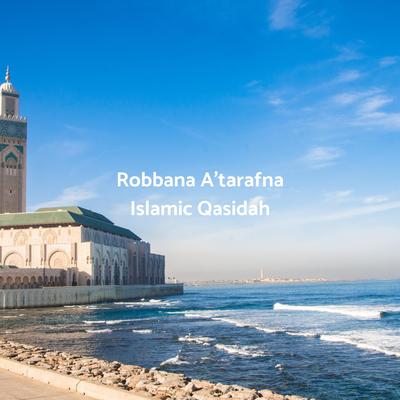 Robbana A'tarafna By Islamic Qasidah's cover