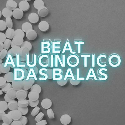 Beat Alucinótico das Balas By MC Novin, MC MN, Dj Limah's cover