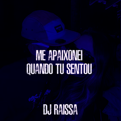 Me Apaixonei Quando Tu Sentou By DJ Raissa's cover