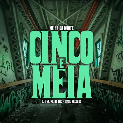 Cinco e Meia By MC Fr da Norte, DJ Felipe Do CDC's cover