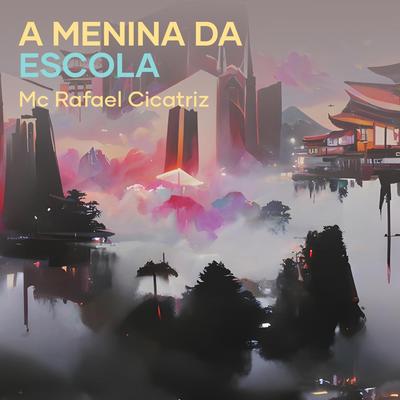 A Menina da Escola By Mc Rafael Cicatriz's cover