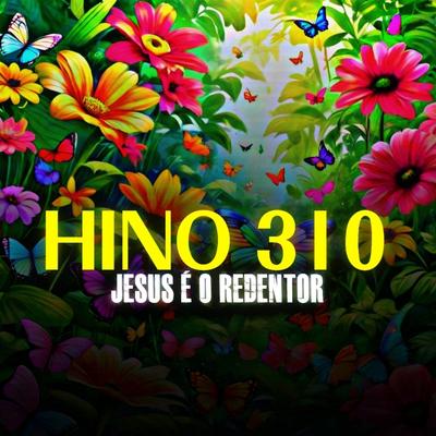 Hino 310 da Harpa Cristã (Jesus é o Redentor)'s cover