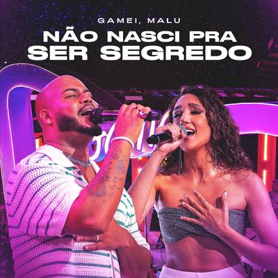 Não Nasci Pra Ser Segredo (Ao Vivo) By Gamei, Malu's cover