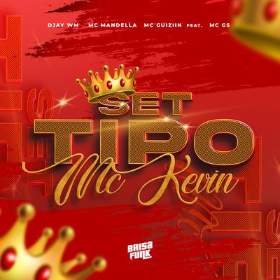 Set Tipo Mc Kevin (feat. MC GS) By Djay WM, Mc Mandella, MC Guiziin, Mc Gs's cover