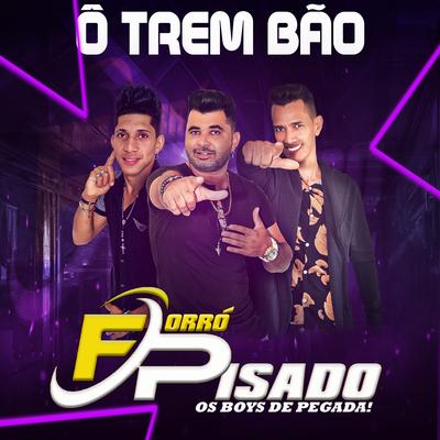 Ô Trem Bão By Forró Pisado's cover