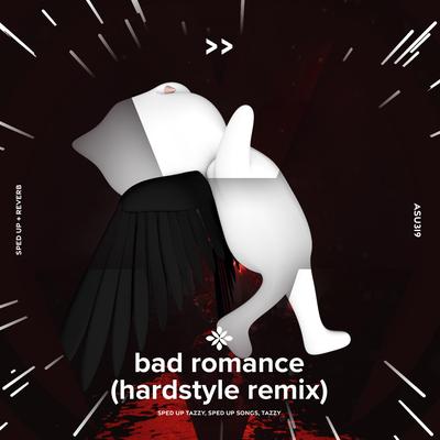 bad romance (hardstyle remix) - sped up + reverb By sped up + reverb tazzy, sped up songs, Tazzy's cover