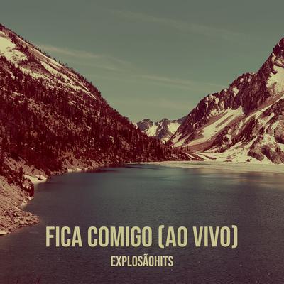 Fica Comigo (Ao Vivo) By explosãohits's cover