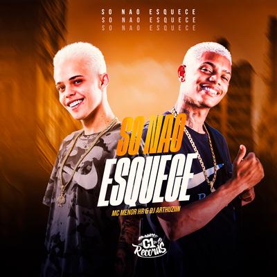 So Não Esquece By MC MENOR HR, Dj Arthuziin's cover