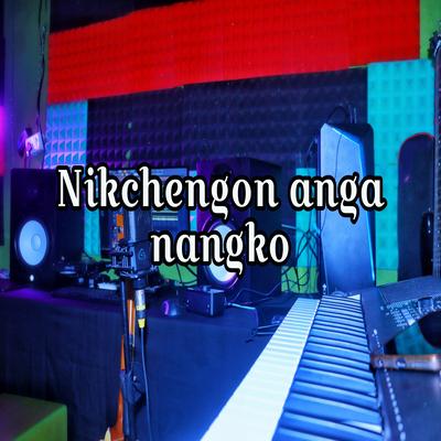 Nikchengon anga nangko's cover