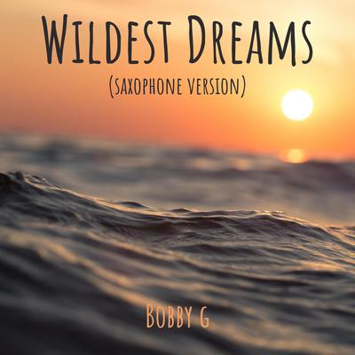 Wildest Dreams (Saxophone Version) By Bobby G's cover