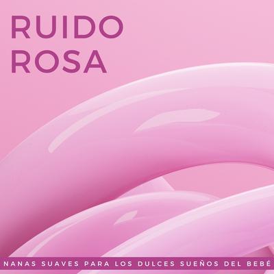 Ruido Rosa: Nanas Suaves Para Los Dulces Sueños Del Bebé's cover