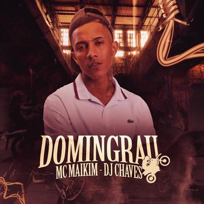 Domingrau By Mc Maikim, Dj Chaves, Dj Gui de Novo's cover