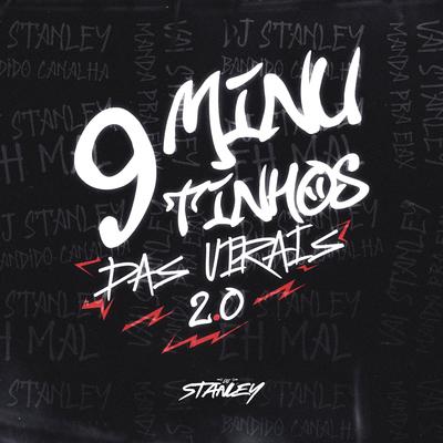 9 Minutinhos das Virais 2.0 By DJ Stanley, DJ Weriky, DJ Fp de Vila Velha, WL DÚ VS OFC's cover