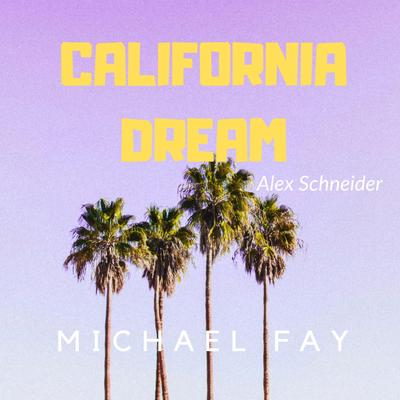 California Dream By Michael FAY, Alex Schneider's cover