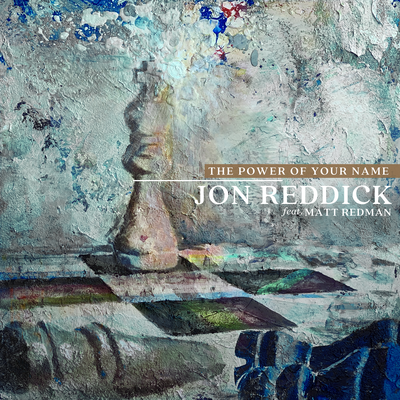 The Power of Your Name By Jon Reddick, Matt Redman's cover
