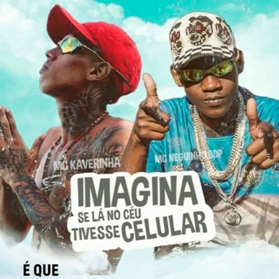 IMAGINA SE LA NO CEU TIVESSE UM CELULAR By MC Neguinho BDP, Mc Kaverinha's cover