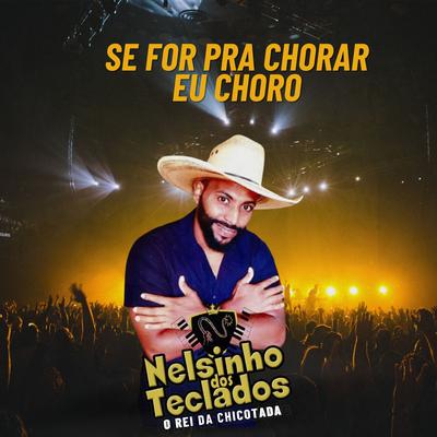 Se For pra Chorar Eu Choro By Nelsinho dos Teclados's cover