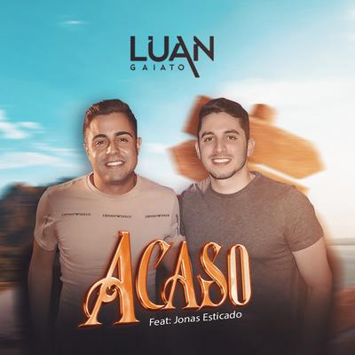 Acaso By Luan Gaiato, Jonas Esticado's cover