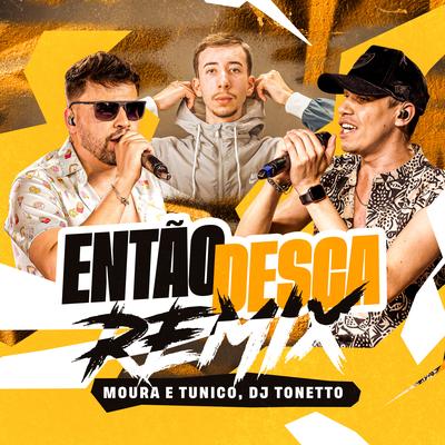 Então Desça (Remix) By Moura e Tunico, Dj Tonetto's cover