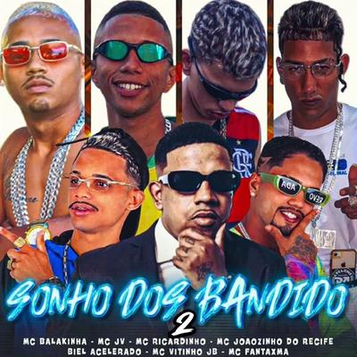 Sonho dos Bandido 2 By Mc Balakinha, Mc Ricardinho, MC Fantaxma, Mc Vitinho JB, MC Joãozinho do Recife, Biel Acelerado, MC JV's cover
