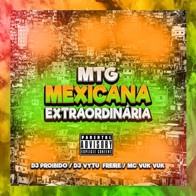 Mtg Mexicana Extraordinária By DJ PROIBIDO, Mc Vuk Vuk, Vytu's cover