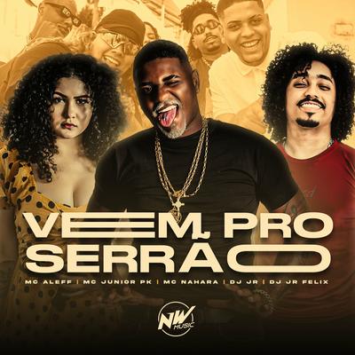 Vem pro Serrão By DJ JR Oficial, Mc Aleff, Mc Junior Pk, Dj JR FELIX, MC NAHARA's cover