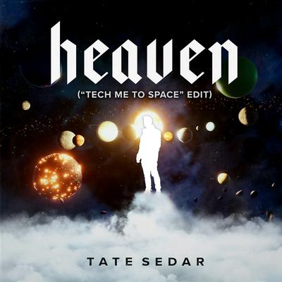 Heaven (“Tech Me to Space” Edit) By TATE SEDAR's cover