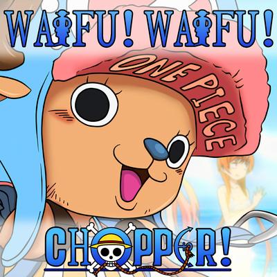 WAIFU! WAIFU! CHOPPER!'s cover