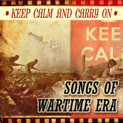 Keep Calm and Carry On - Songs of Wartime Era's cover