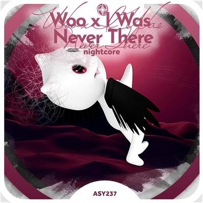 Woo X I Was Never There  - Nightcore By Tazzy, neko's cover