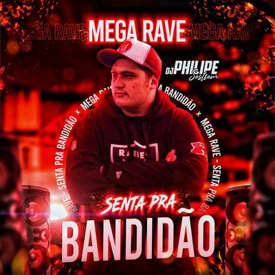 Mega Rave - Senta Pra Bandidão By DJ Philipe Sestrem's cover