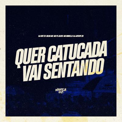 Quer Catucada, Vai Sentando By DJ CRT ZS, Silva Mc, mc pl alves, Mc Dobella, DJ JOTAPE ZN's cover