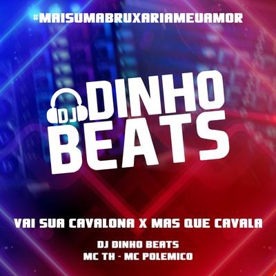 Vai Sua Cavalona x Mas que Cavala By DJ Dinho Beats, MC TH, MC Polemico's cover