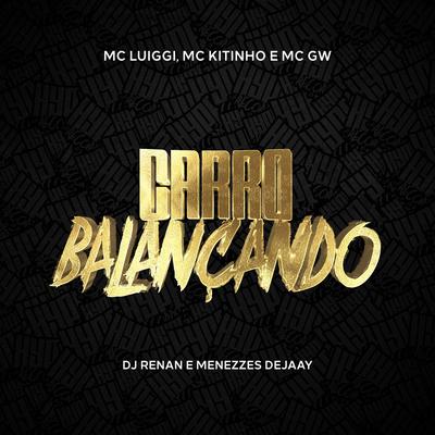 Carro Balançando By MC Luiggi, Mc Gw, Mc Kitinho, Dj Renan, Menezzes Dejaay's cover