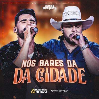 Nos Bares da Cidade (Sistema Diferente, Ao Vivo) By Bruno Reis & Thiago, New Music Play's cover