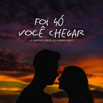 Foi só você chegar's cover