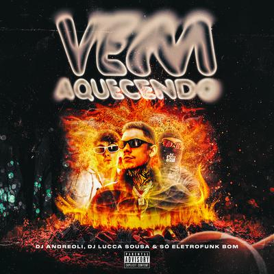 Vem Aquecendo By SO ELETROFUNK BOM, dj andreoli, DJ LUCCA SOUSA, Mc Gw's cover
