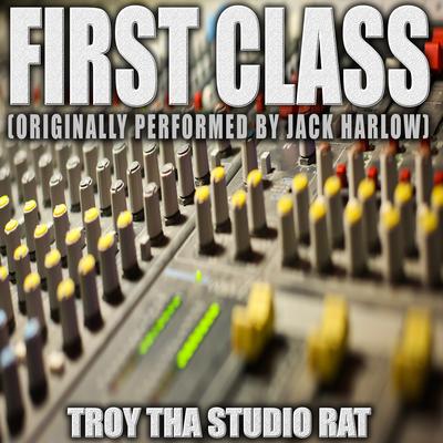 First Class (Originally Performed by Jack Harlow) (Instrumental) By Troy Tha Studio Rat's cover