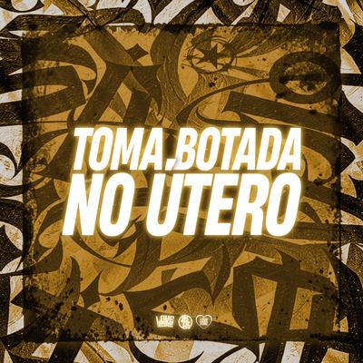 Toma Botada no Útero's cover