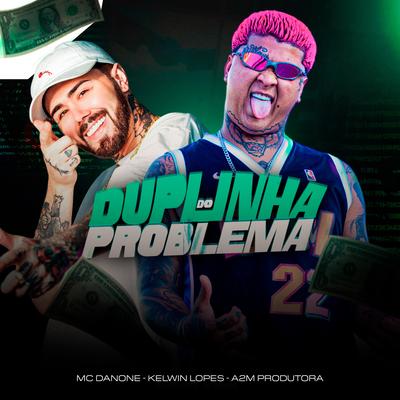Duplinha do Problema By Mc Danone, Kelwin Lopes, A2M PRODUTORA's cover