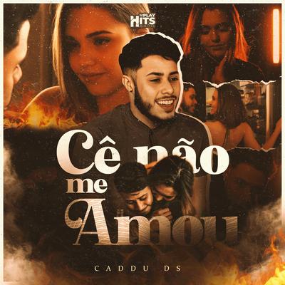 Cê Não Me Amou By CADDU DS's cover