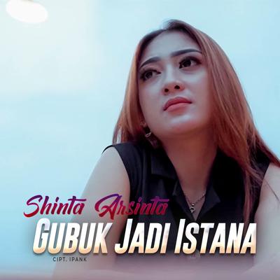 Gubuk Jadi Istana By Shinta Arsinta's cover