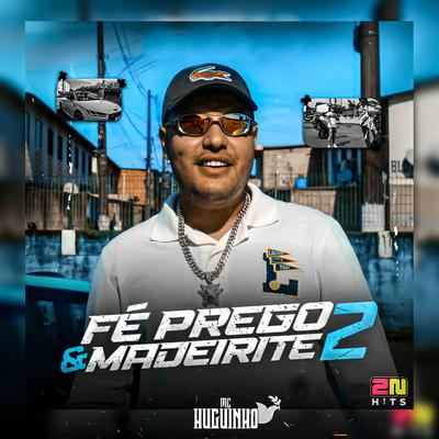 Fé Prego e Madeirite 2 By Mc Huguinho's cover