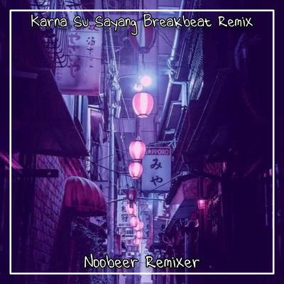 Karna Su Sayang (Breakbeat Remix)'s cover